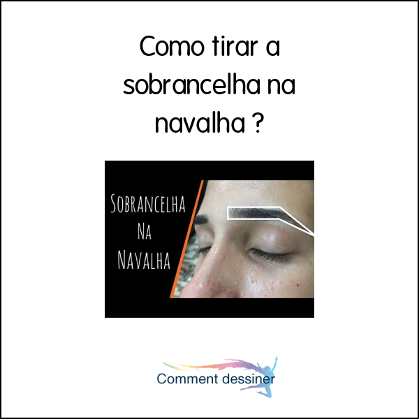 Como tirar a sobrancelha na navalha